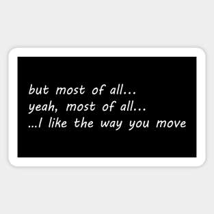 but most all of i like the way you move Sticker